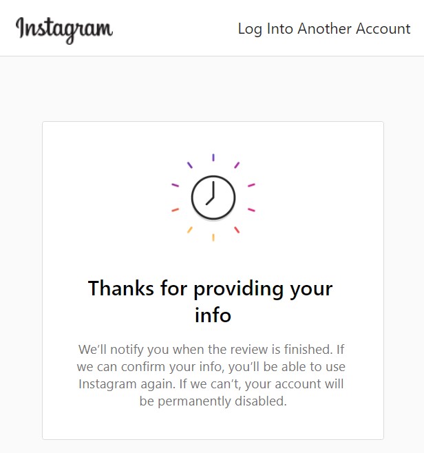 Screenshot of Instagram notification that reads "Thanks for providing your info. We’ll notify you when the review is finished. If we can confirm your info, you’ll be able to use Instagram again. If we can’t, your account will be permanently disabled."