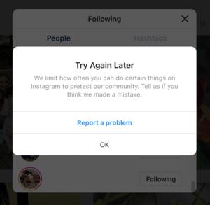 Dialog: Try Again Later We limit how often you can do certain things on Instagram to protect our community. Tell us if you think we made a mistake.
