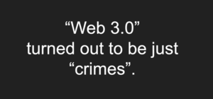 "Web 3.0" turned out to be just "crimes".